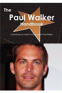 The Paul Walker Handbook - Everything You Need to Know about Paul Walker