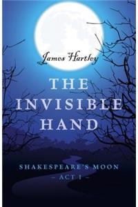 Invisible Hand, The - Shakespeare`s Moon, Act I