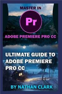 Ultimate Guide to Adobe Premiere Pro CC