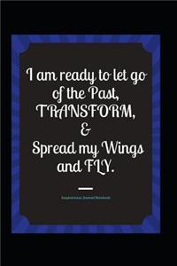 I Am Ready to Let Go of the Past, Transform, & Spread My Wings and Fly - Inspirational Journal Notebook