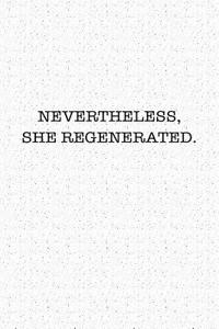 Nevertheless She Regenerated