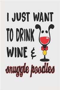 I Just Want to Drink Wine & Snuggle Poodles