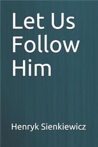 Let Us Follow Him