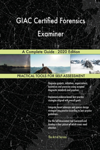 GIAC Certified Forensics Examiner A Complete Guide - 2020 Edition