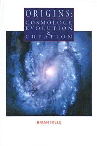 Origins: Cosmology, Evolution and Creation