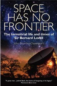 Space Has No Frontier: The Terrestrial Life and Times of Sir Bernard Lovell