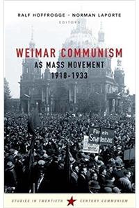 Weimar Communism as Mass Movement 1918-1933