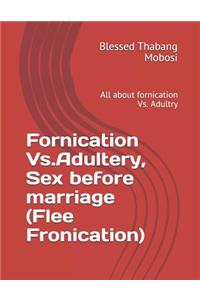 Fornication Vs.Adultery, Sex before marriage (Flee Fronication)