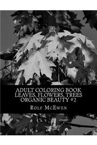 Adult Coloring Book - Leaves, Flowers, Trees -Organic Beauty #2