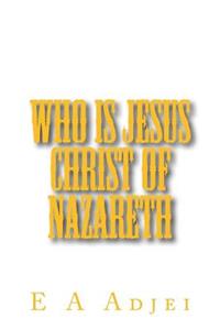 Who is Jesus Christ of Nazareth