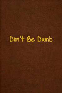 Don't Be Dumb