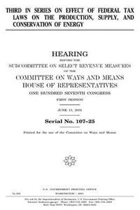 Third in series on effect of federal tax laws on the production, supply, and conservation of energy