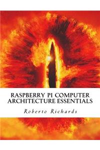 Raspberry Pi Computer Architecture Essentials