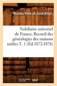Nobiliaire Universel de France, Recueil Des Généalogies Des Maisons Nobles T. 1 (Éd.1872-1878)