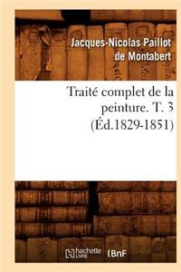 Traité Complet de la Peinture. T. 3 (Éd.1829-1851)