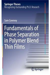 Fundamentals of Phase Separation in Polymer Blend Thin Films