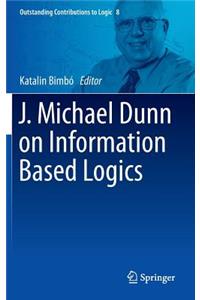 J. Michael Dunn on Information Based Logics