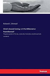 Christ's Second Coming, Is It Pre-Millennial or Postmillennial?