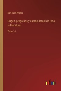 Origen, progresos y estado actual de toda la literatura