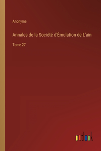 Annales de la Société d'Émulation de L'ain: Tome 27