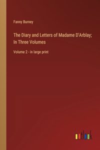 Diary and Letters of Madame D'Arblay; In Three Volumes