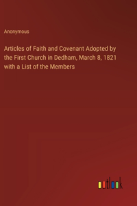 Articles of Faith and Covenant Adopted by the First Church in Dedham, March 8, 1821 with a List of the Members