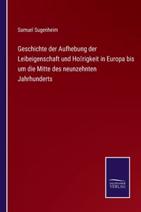 Geschichte der Aufhebung der Leibeigenschaft und Hörigkeit in Europa bis um die Mitte des neunzehnten Jahrhunderts