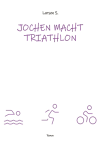 Jochen macht Triathlon: Wie ein Breitensportler die Heldenreise eines einfachen Mannes antritt