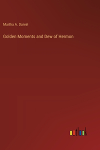Golden Moments and Dew of Hermon