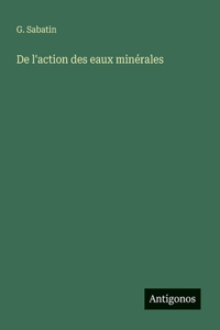 De l'action des eaux minérales