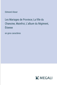 Les Mariages de Province; La fille du Chanoine, Mainfroi, L'album du Régiment, Étienne
