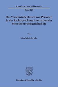 Das Verschwindenlassen Von Personen in Der Rechtsprechung Internationaler Menschenrechtsgerichtshofe