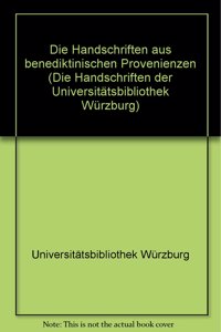 Die Handschriften Der Universitatsbibliothek Wurzburg / Handschriften Aus Benediktinischen Provenienzen