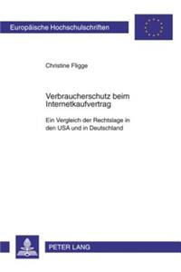 Verbraucherschutz Beim Internetkaufvertrag: Ein Vergleich Der Rechtslage in Den USA Und in Deutschland