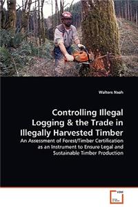 Controlling Illegal Logging