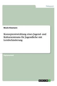 Konzeptentwicklung eines Jugend- und Kulturzentrums für Jugendliche mit Lernbehinderung