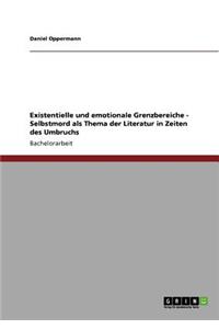 Existentielle und emotionale Grenzbereiche - Selbstmord als Thema der Literatur in Zeiten des Umbruchs