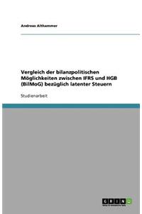 Vergleich der bilanzpolitischen Möglichkeiten zwischen IFRS und HGB (BilMoG) bezüglich latenter Steuern