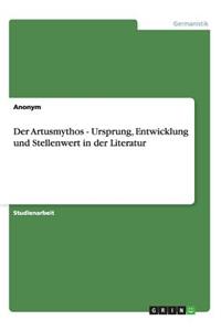 Artusmythos - Ursprung, Entwicklung und Stellenwert in der Literatur