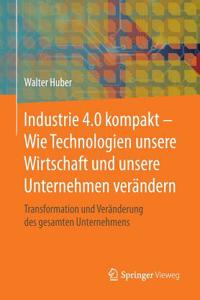 Industrie 4.0 kompakt – Wie Technologien unsere Wirtschaft und unsere Unternehmen verändern