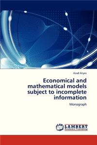 Economical and Mathematical Models Subject to Incomplete Information