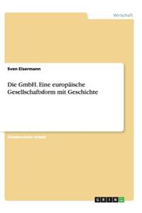 GmbH. Eine europäische Gesellschaftsform mit Geschichte