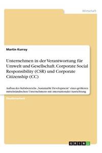 Unternehmen in der Verantwortung für Umwelt und Gesellschaft. Corporate Social Responsibility (CSR) und Corporate Citizenship (CC)