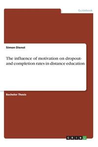 influence of motivation on dropout- and completion rates in distance education