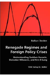 Renegade Regimes and Foreign Policy Crises