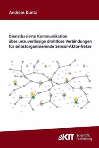 Dienstbasierte Kommunikation über unzuverlässige drahtlose Verbindungen für selbstorganisierende Sensor-Aktor-Netze