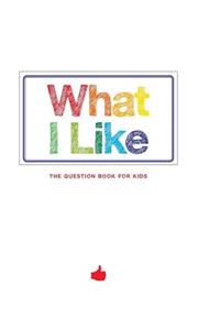 What I Like - The question book for kids