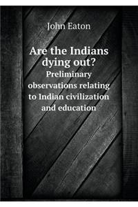 Are the Indians Dying Out? Preliminary Observations Relating to Indian Civilization and Education