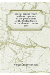 Special Census Report on the Occupations of the Populations of the United States at the Eleventh Census 1890