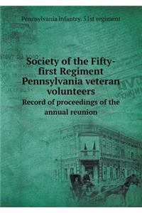 Society of the Fifty-first Regiment Pennsylvania veteran volunteers Record of proceedings of the annual reunion